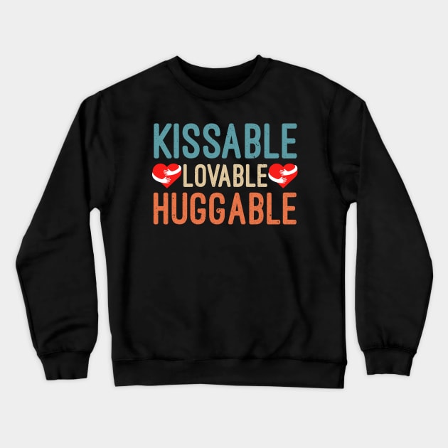 Kissable Lovable Huggable, Funny Valentine’s Day Gift, Funny Valentine’s Quote Crewneck Sweatshirt by Mr.Speak